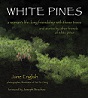 White Pines: A Woman's Lifelong Friendship With These Trees, and Stories by Other Friends of White Pines